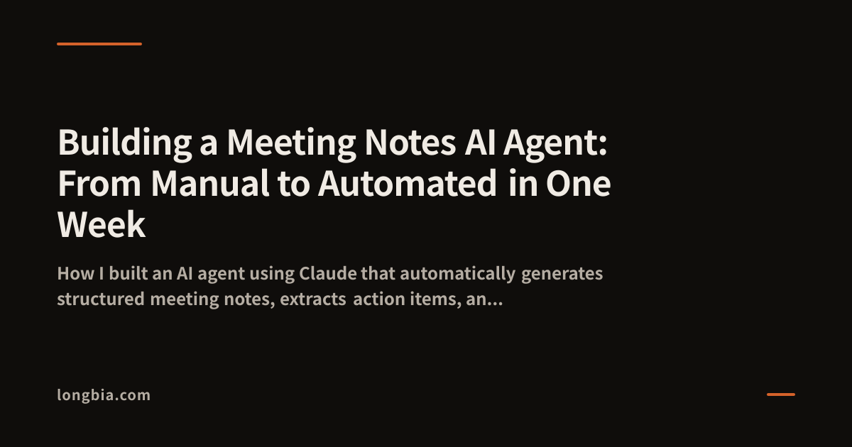 Building a Meeting Notes AI Agent: From Manual to Automated in One Week